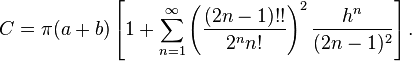 C = \pi (a + b) \left[1 + \sum_{n=1}^\infty \left(\frac{(2n - 1)!!}{2^n n!}\right)^2 \frac{h^n}{(2n - 1)^2}\right].