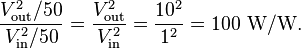\frac{V_\mathrm{out}^2/50}{V_\mathrm{in}^2/50} = \frac{V_\mathrm{out}^2}{V_\mathrm{in}^2}=\frac{10^2}{1^2}=100\ \mathrm{W/W}.
