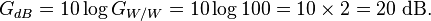 G_{dB}=10 \log G_{W/W}=10 \log 100=10 \times 2=20\ \mathrm{dB}.